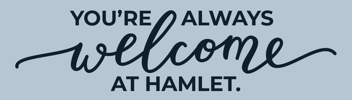 You're always welcome at Hamlet.